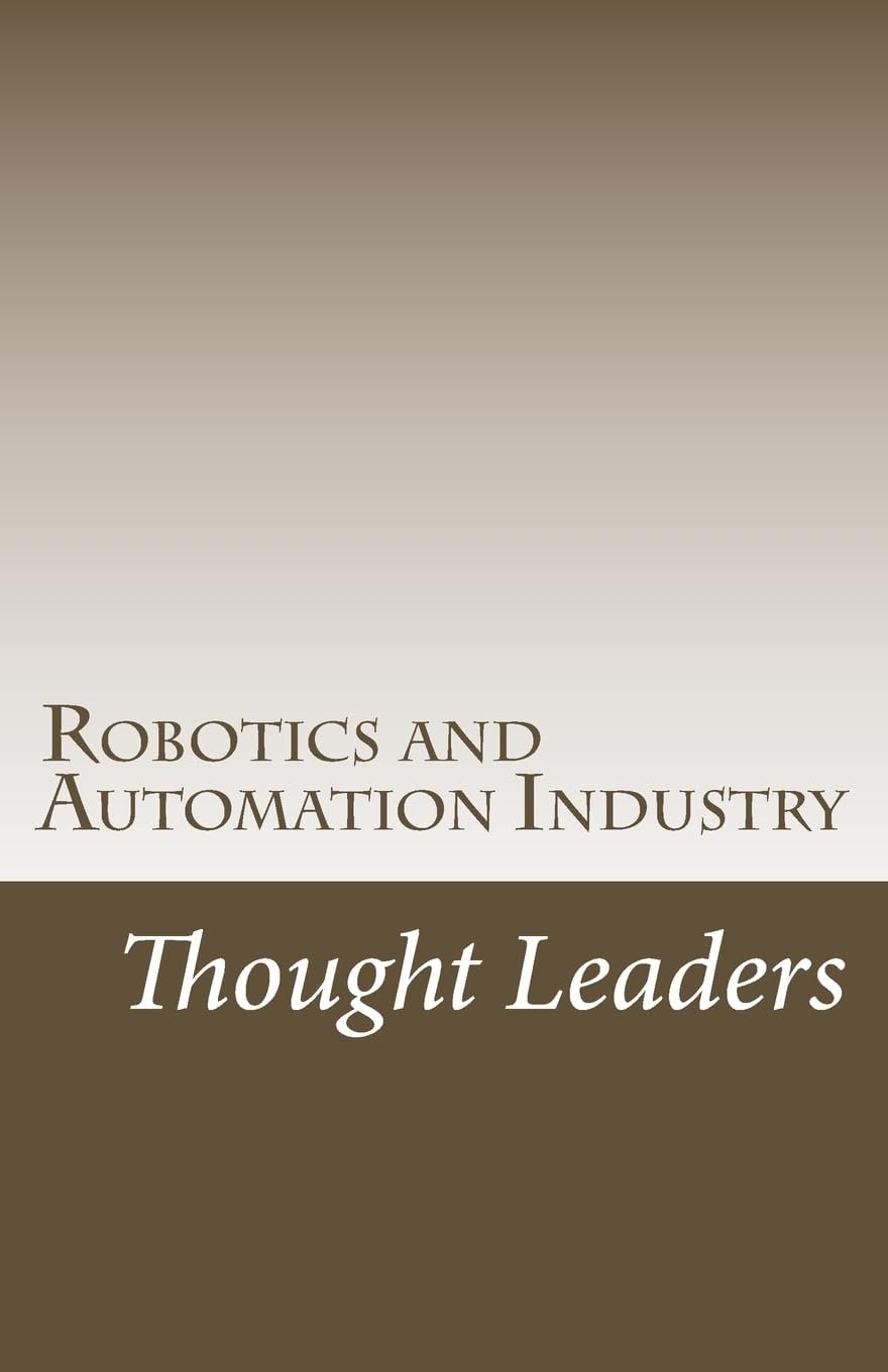 Robotics and Automation Industry Thought Leaders: Interviews from RoboticsAndAutomationNews.com Robotics and Automation Industry Thought Leaders: Interviews from RoboticsAndAutomationNews.com