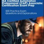 A Certified Automation Professional (CAP) Associate: Certification Exam Prep: 500 Practice Exam Questions and Explanations