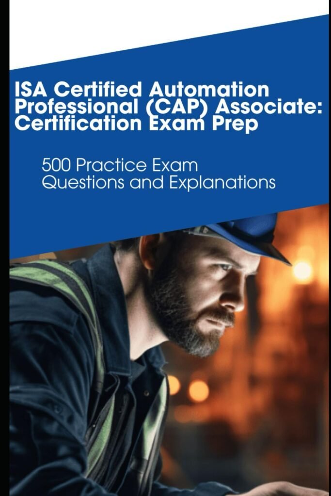 A Certified Automation Professional (CAP) Associate: Certification Exam Prep: 500 Practice Exam Questions and Explanations