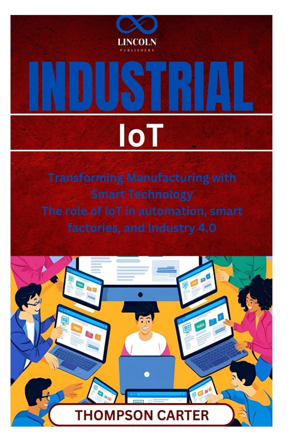 Industrial IoT: Transforming Manufacturing with Smart Technology The role of IoT in automation, smart factories, and Industry 4.0 Industrial IoT: Transforming Manufacturing with Smart Technology The role of IoT in automation, smart factories, and Industry 4.0