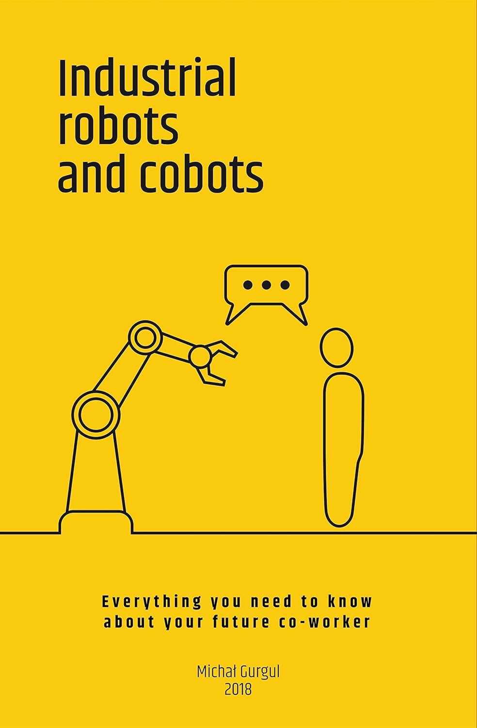Industrial robots and cobots: Everything you need to know about your future co-worker Industrial robots and cobots: Everything you need to know about your future co-worker