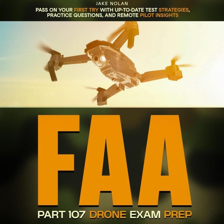 FAA Part 107 Drone Exam Prep: Pass on Your First Try with Up-to-Date Test Strategies, Practice Questions, and Remote Pilot Insights