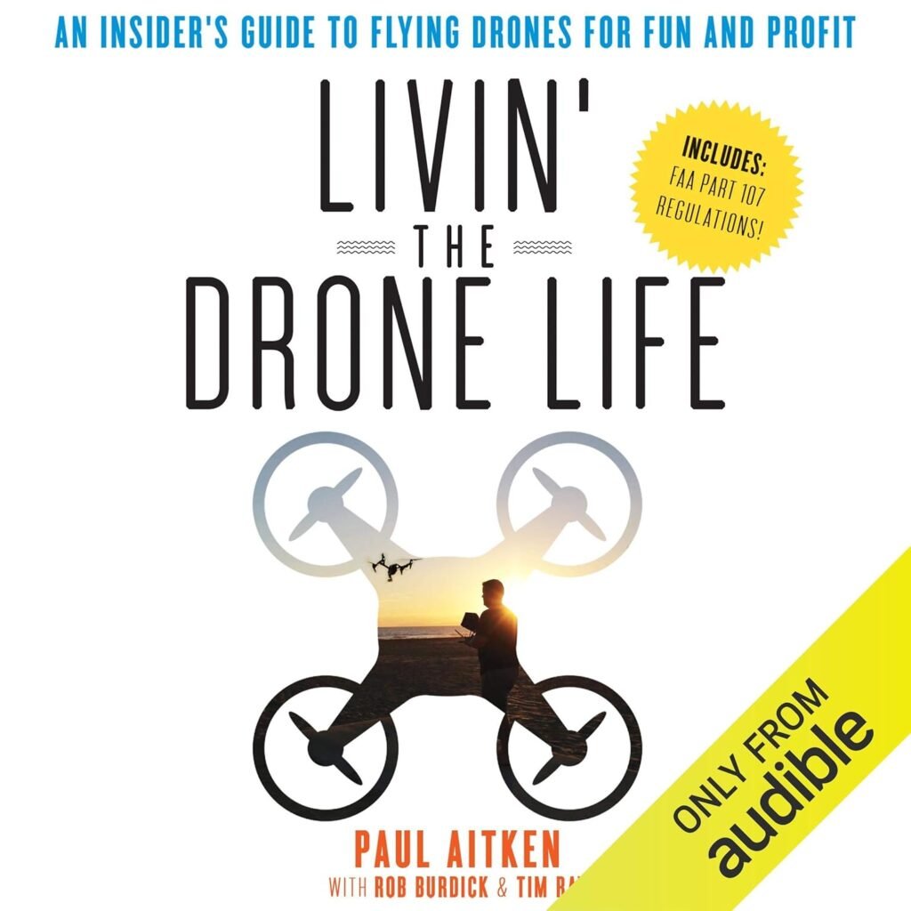 Livin’ the Drone Life: An Insider’s Guide to Flying Drones for Fun and Profit