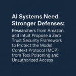 Researchers from AWS and Intuit Propose a Zero Trust Security Framework to Protect the Model Context Protocol (MCP) from Tool Poisoning and Unauthorized Access
