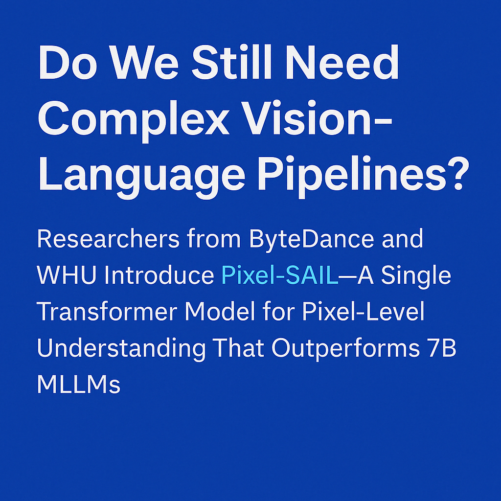 Do We Still Need Complex Vision-Language Pipelines? Researchers from ByteDance and WHU Introduce Pixel-SAIL—A Single Transformer Model for Pixel-Level Understanding That Outperforms 7B MLLMs