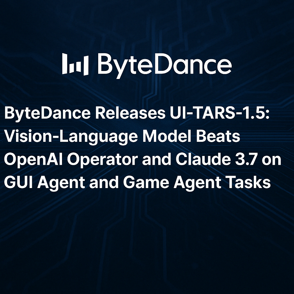 ByteDance Releases UI-TARS-1.5: An Open-Source Multimodal AI Agent Built upon a Powerful Vision-Language Model