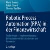 Robotic Process Automation (RPA) in der Finanzwirtschaft: Technologie – Implementierung – Erfolgsfaktoren für Entscheider und Anwender (German Edition)