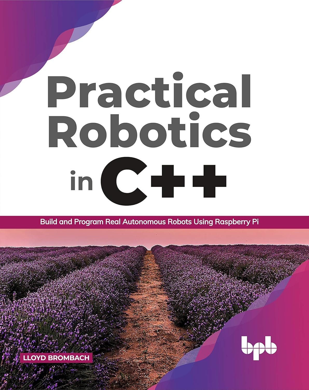 Practical Robotics in C++: Build and Program Real Autonomous Robots Using Raspberry Pi (English Edition) Practical Robotics in C++: Build and Program Real Autonomous Robots Using Raspberry Pi (English Edition)