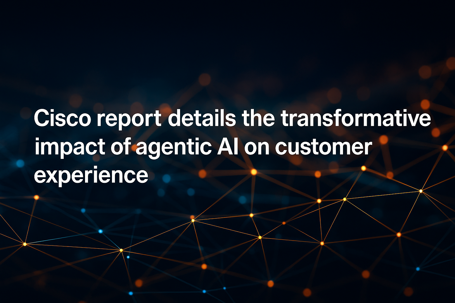 Cisco’s Latest AI Agents Report Details the Transformative Impact of Agentic AI on Customer Experience Cisco’s Latest AI Agents Report Details the Transformative Impact of Agentic AI on Customer Experience
