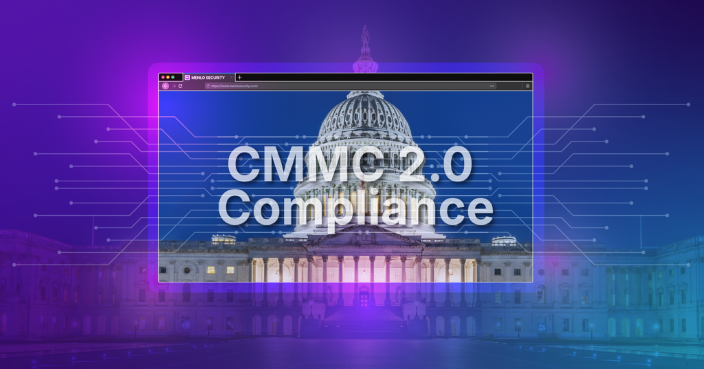 Browser Security Is Crucial for CMMC 2.0 Compliance – Blog