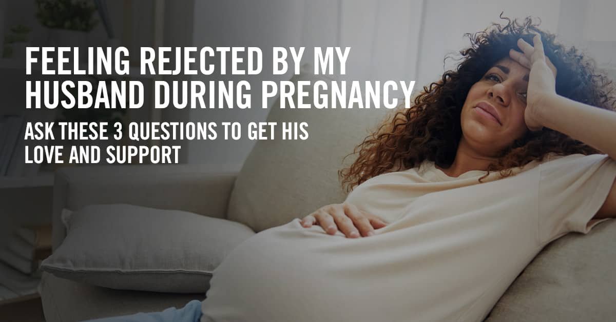 Feeling Rejected by My Husband During Pregnancy Feeling Rejected by My Husband During Pregnancy