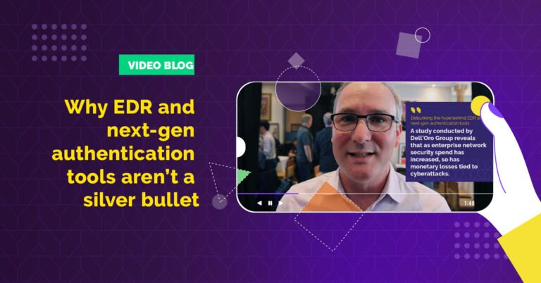 EDR And Authentication Tools Aren’t A Silver Bullet – Blog