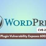 Over 600K WordPress Sites at Risk Due to Critical Plugin Vulnerability