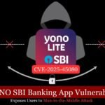 YONO SBI Banking App Vulnerability Exposes Users to Man-in-the-Middle Attack