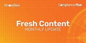 Your KnowBe4 Compliance Plus Fresh Content Updates from July 2025