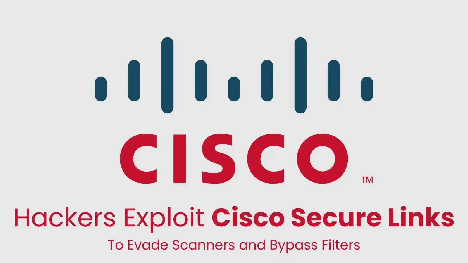 Hackers Exploit Cisco Secure Links to Evade Scanners and Bypass Filters