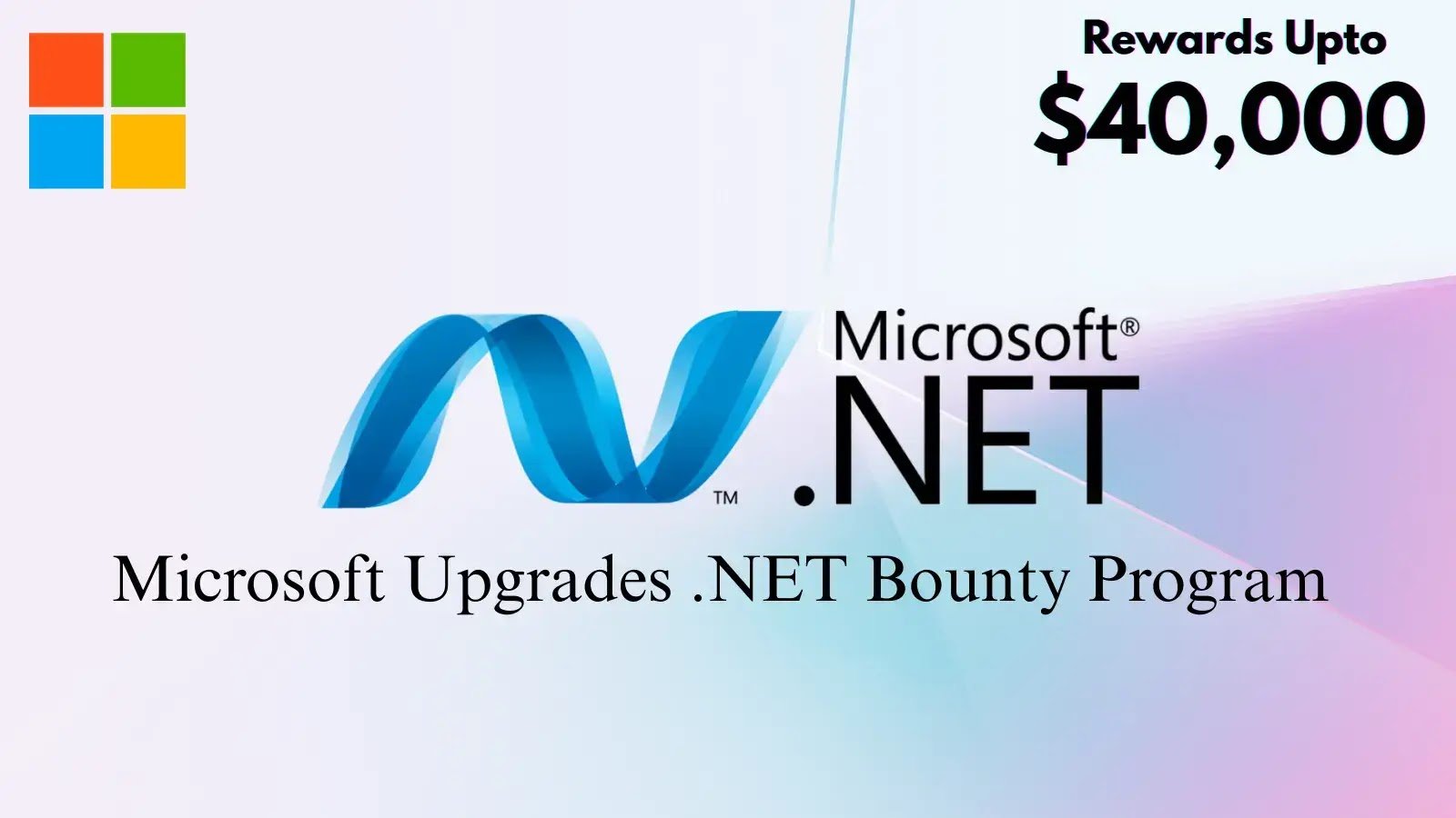 Microsoft Upgrades .NET Bounty Program, Offers Rewards Up to ,000