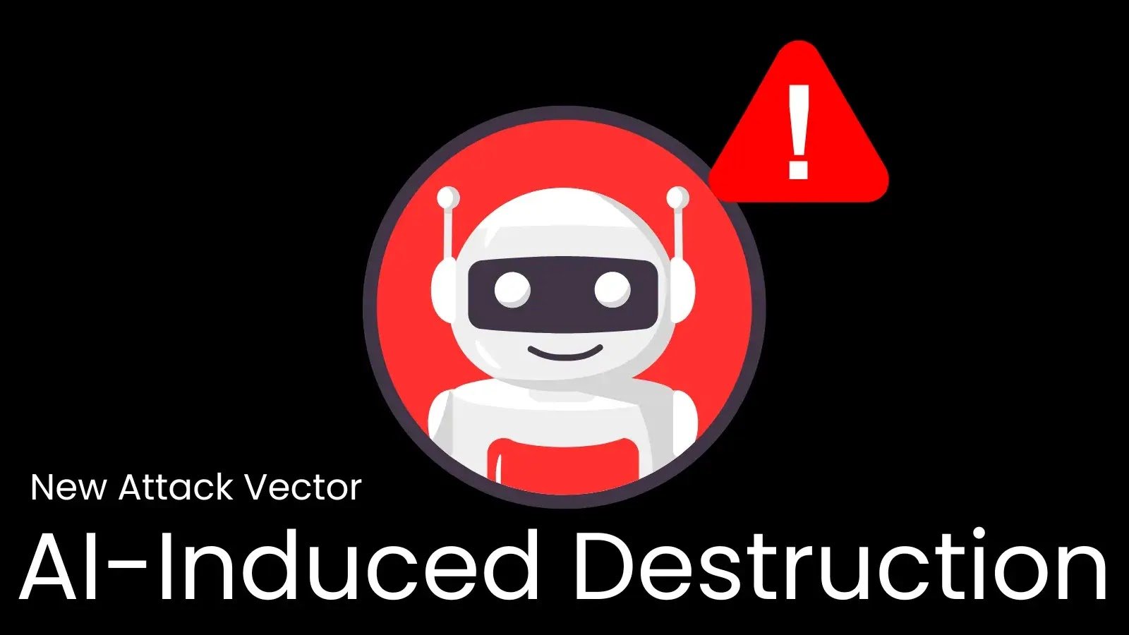 ‘AI Induced Destruction’ – How AI Misuse is Creating New Attack Vectors