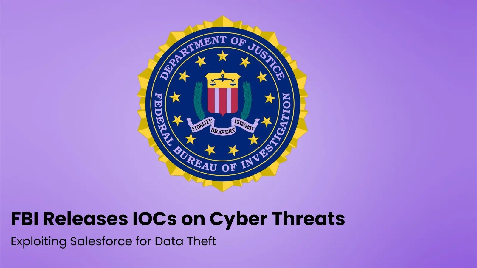 FBI Releases IOCs on Cyber Threats Exploiting Salesforce for Data Theft