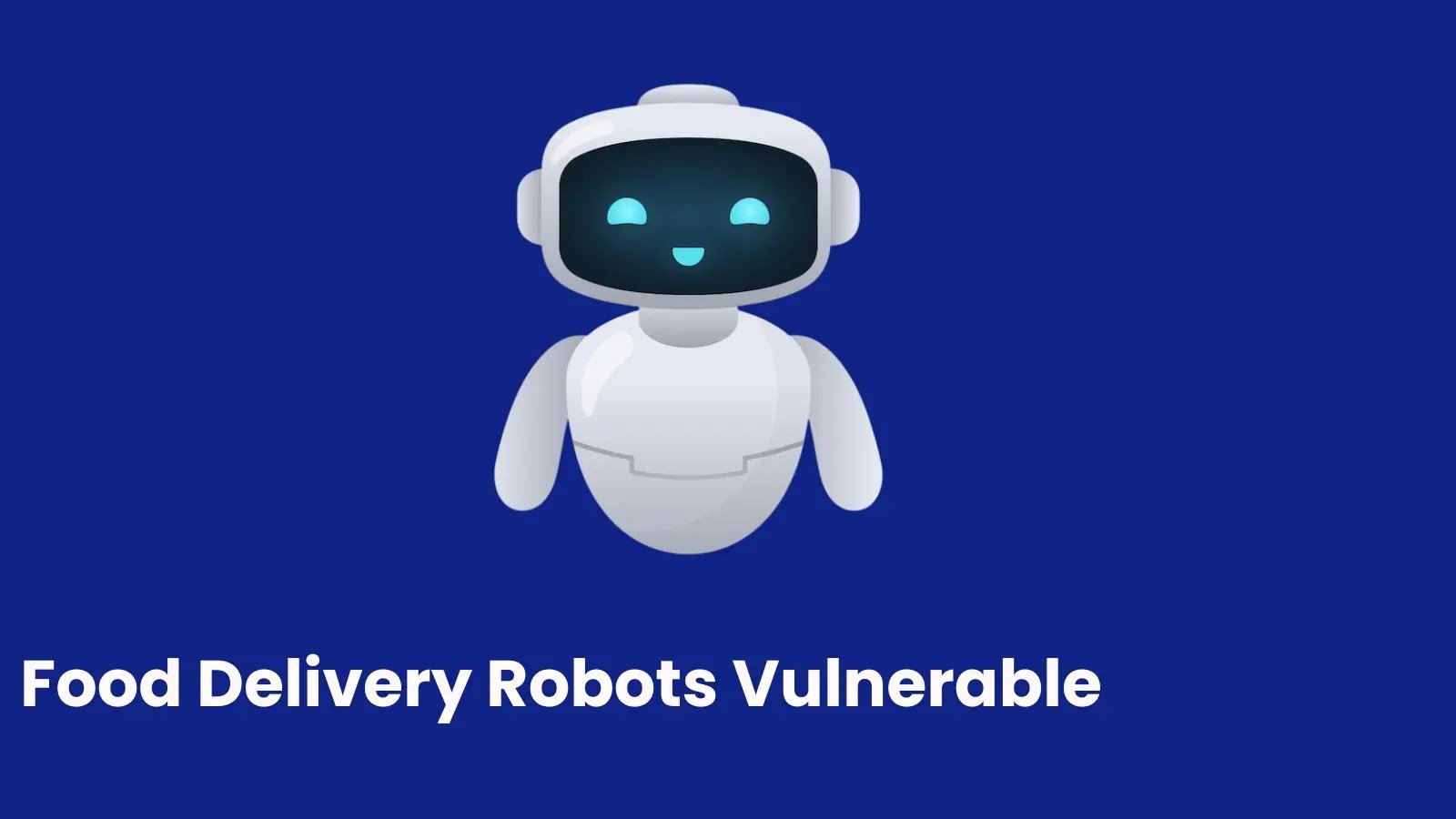 Food Delivery Robots Vulnerable to Hacks That Redirect Orders