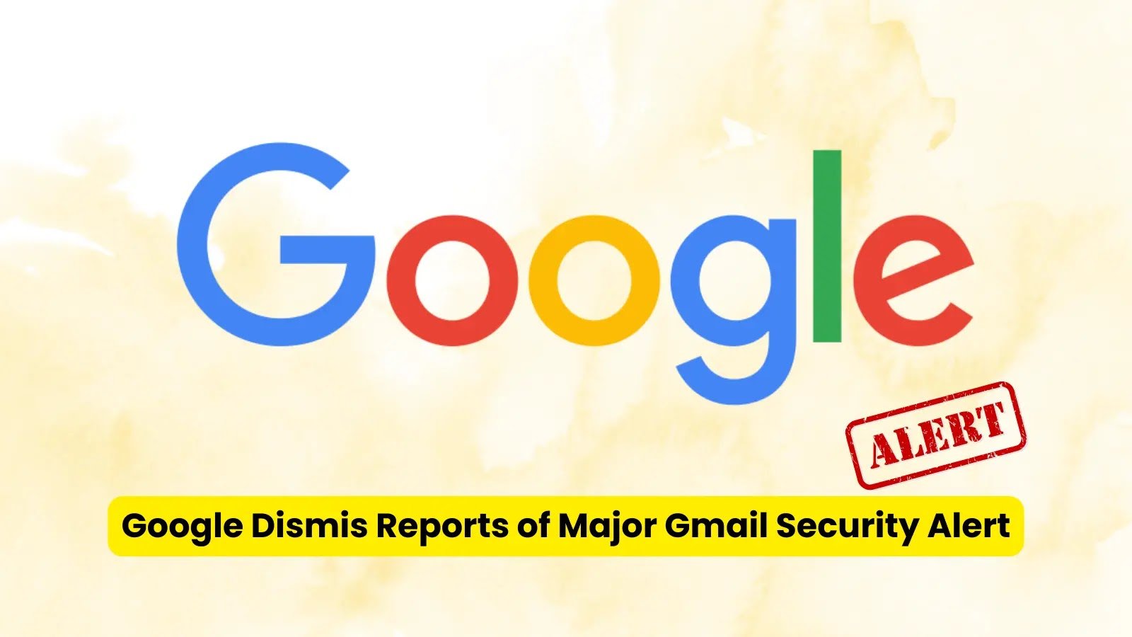 Google Debunks Reports of Major Gmail Security Alert