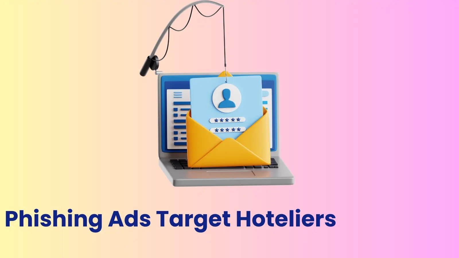 Phishing Campaign Exploits Ads to Breach Hotel Property Management Systems