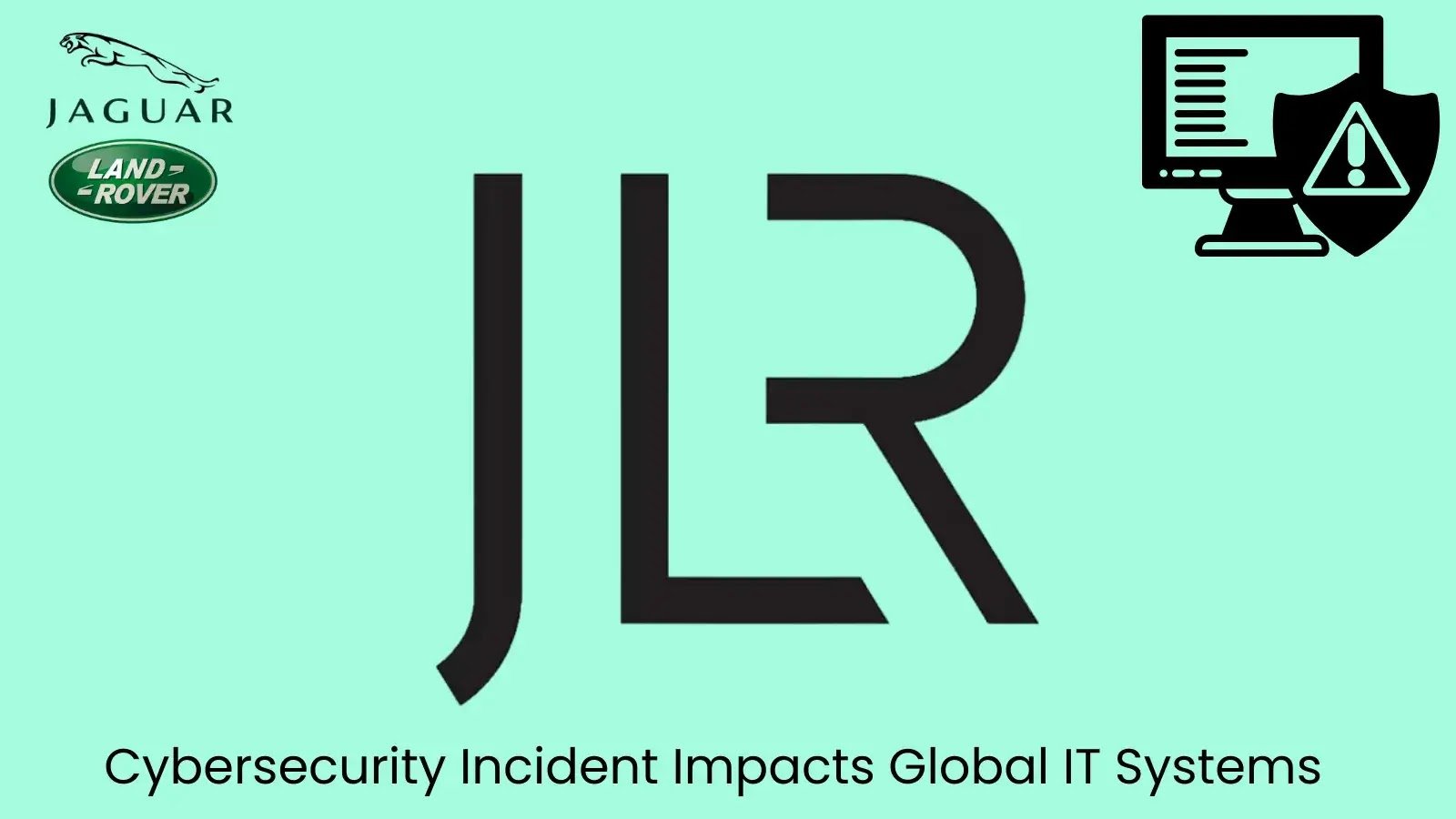 Jaguar Land Rover Confirms Cyberattack Disrupting Global IT Systems