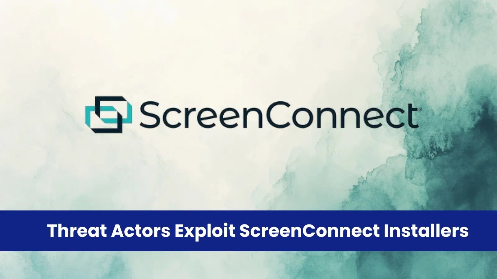 Threat Actors Exploit ScreenConnect Installers for Initial Access