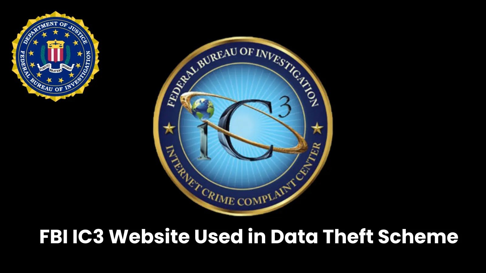 Threat Actors Fake FBI IC3 Portal to Steal Visitor Information