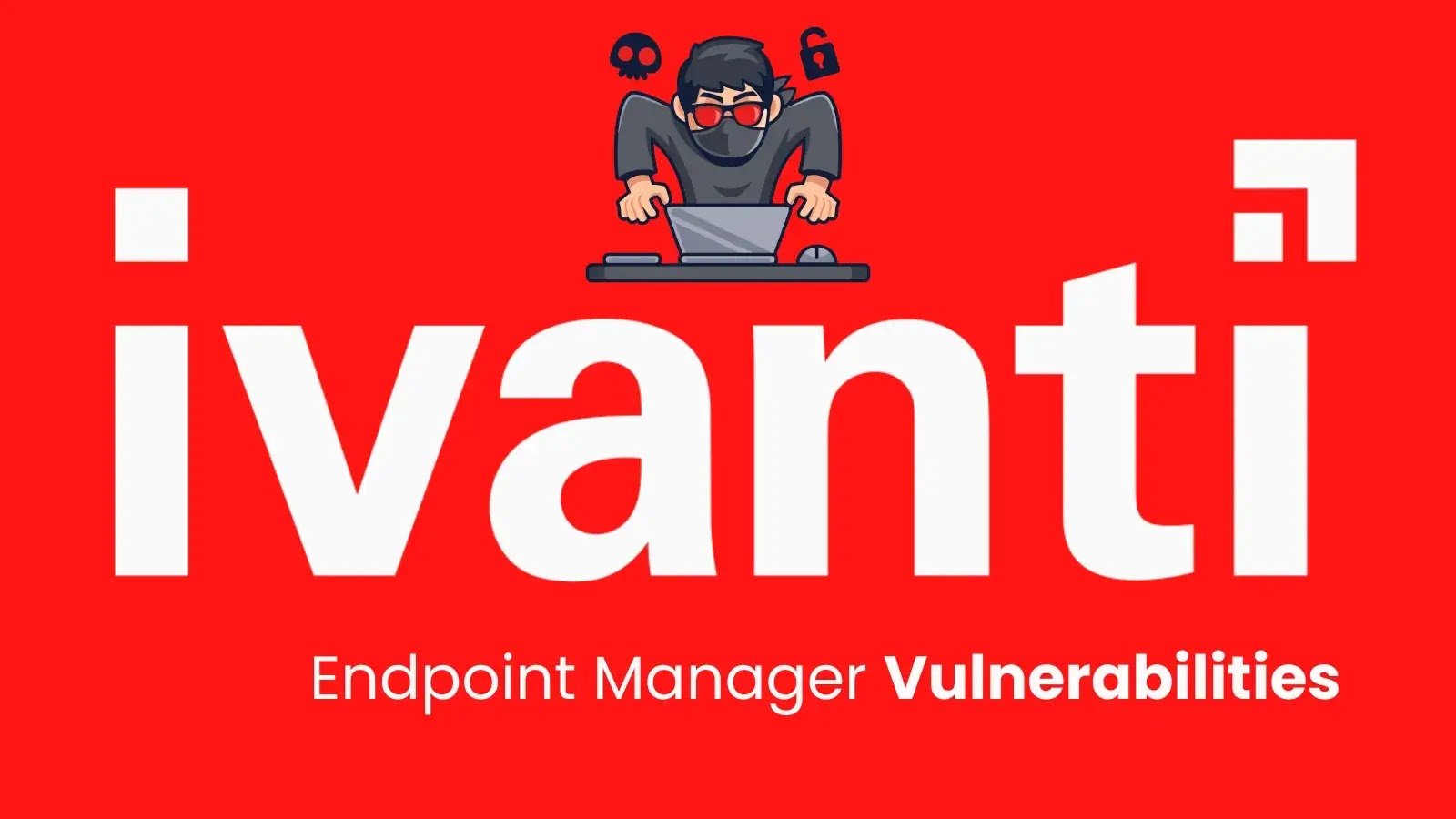 Ivanti Endpoint Manager Vulnerabilities Allow Remote Code Execution by Attackers