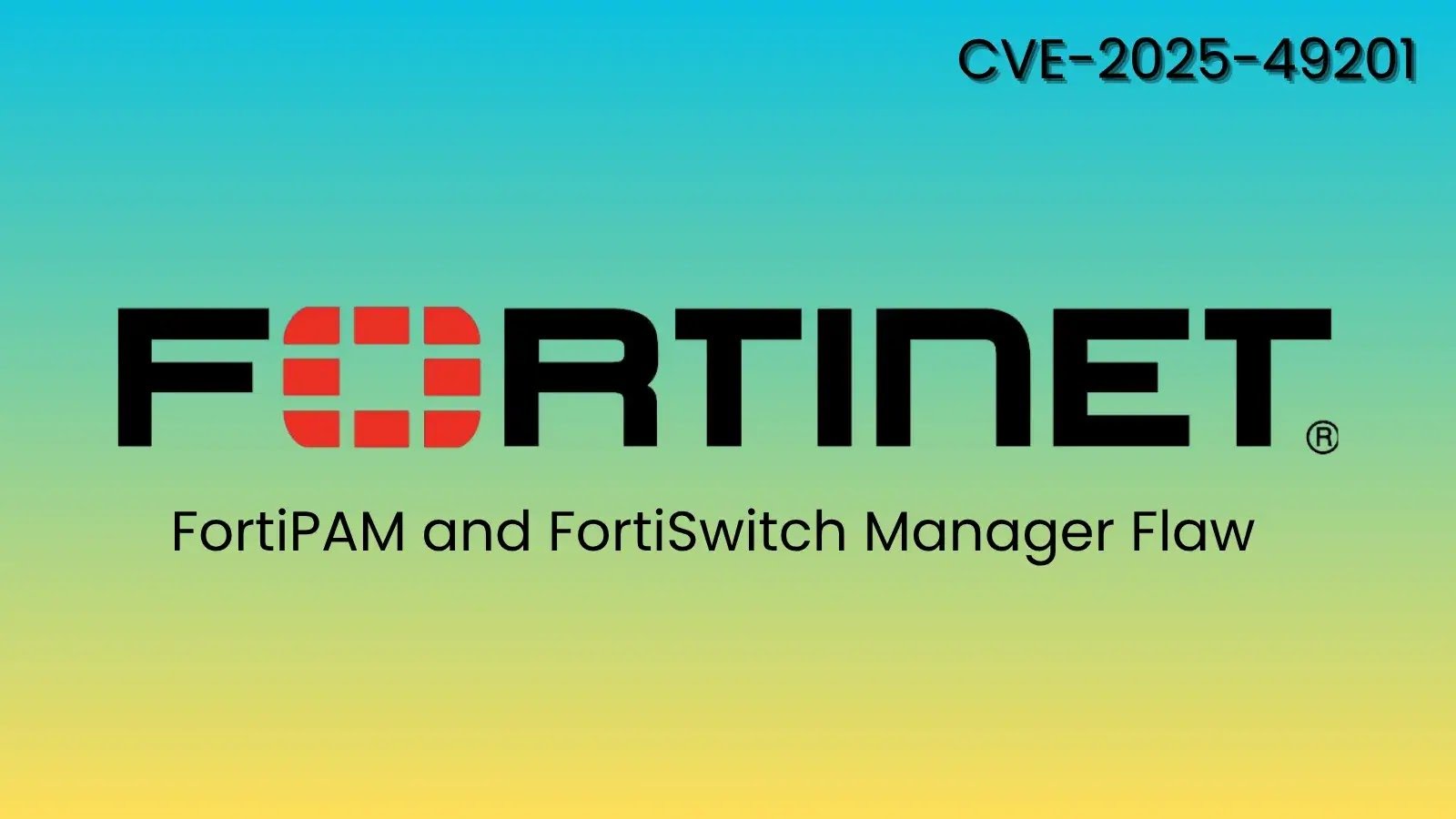 FortiPAM & FortiSwitch Manager Flaw Allows Attackers to Bypass Authentication