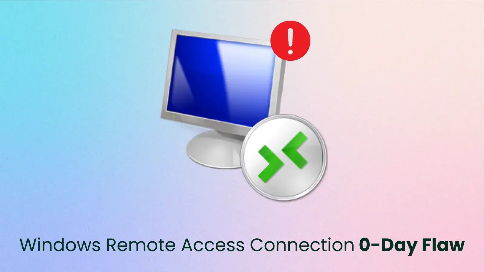 Hackers Exploit Windows Remote Access Connection Manager 0-Day in Ongoing Attacks