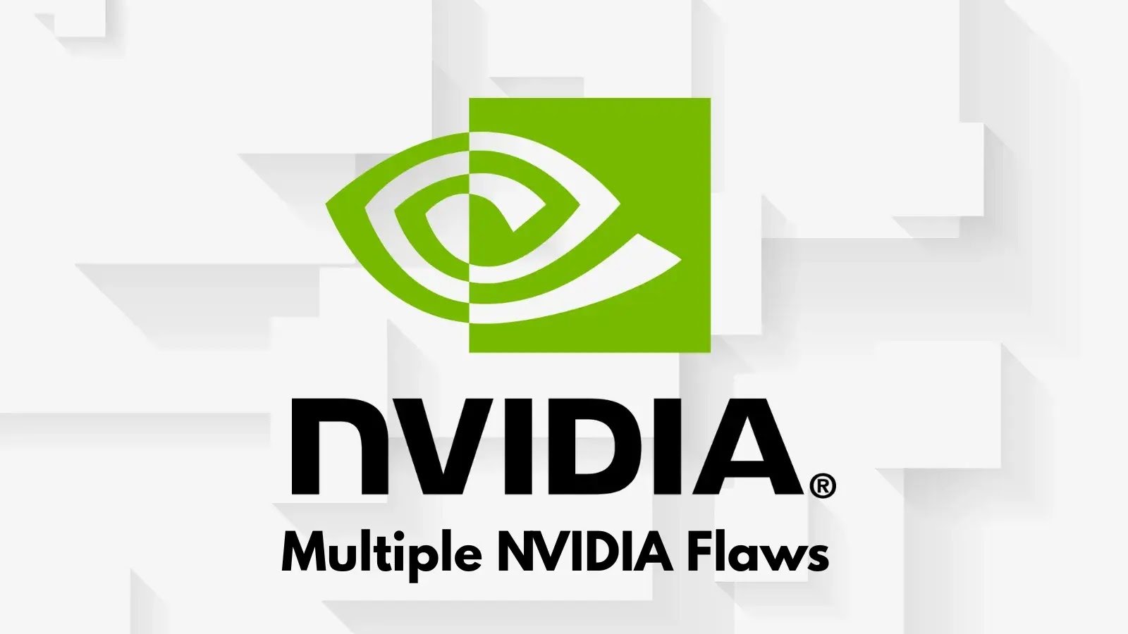 Multiple NVIDIA Flaws Allow Attackers to Escalate Privileges on Systems